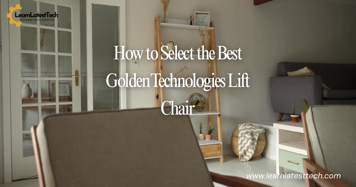 how to select best golden technologies lift chair?