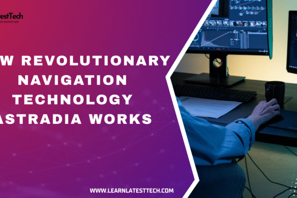 How revolutionary navigation technology astradia works
