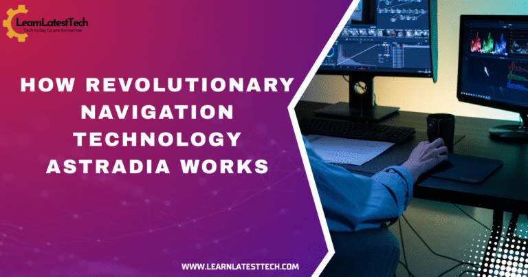 How revolutionary navigation technology astradia works