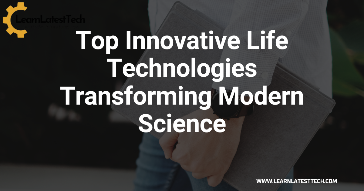 Top Innovative Life Technologies Transforming Modern Science