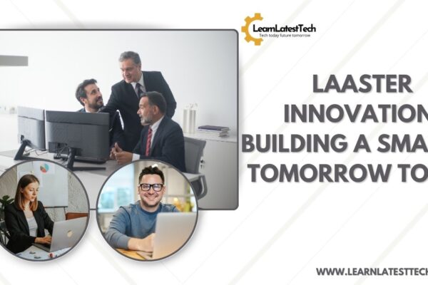 Laaster innovation: Building a smarter tomorrow today
