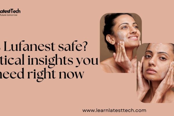 Is Lufanest safe? Critical insights you need right now