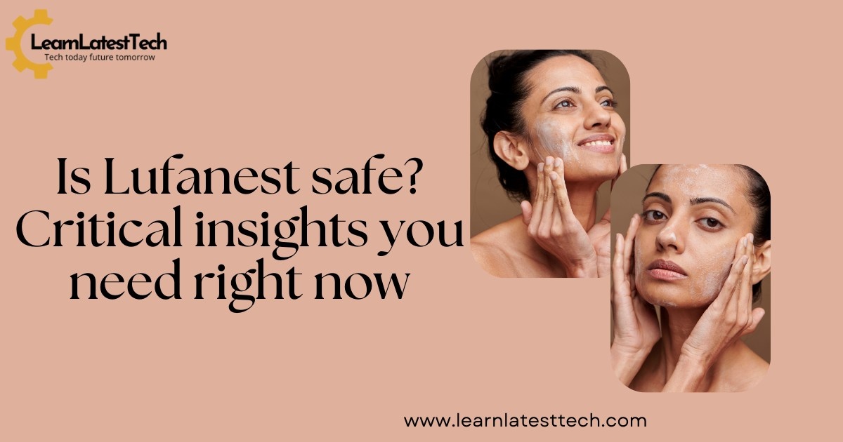 Is Lufanest safe? Critical insights you need right now