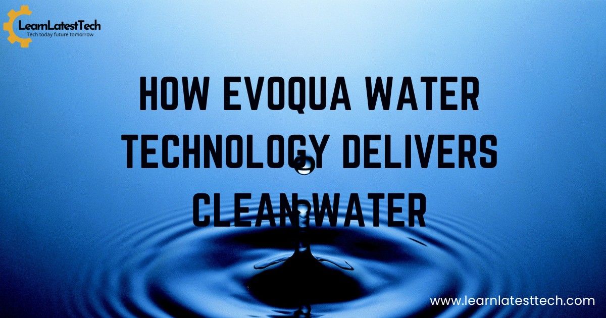 How Evoqua Water Technology Delivers Clean Water