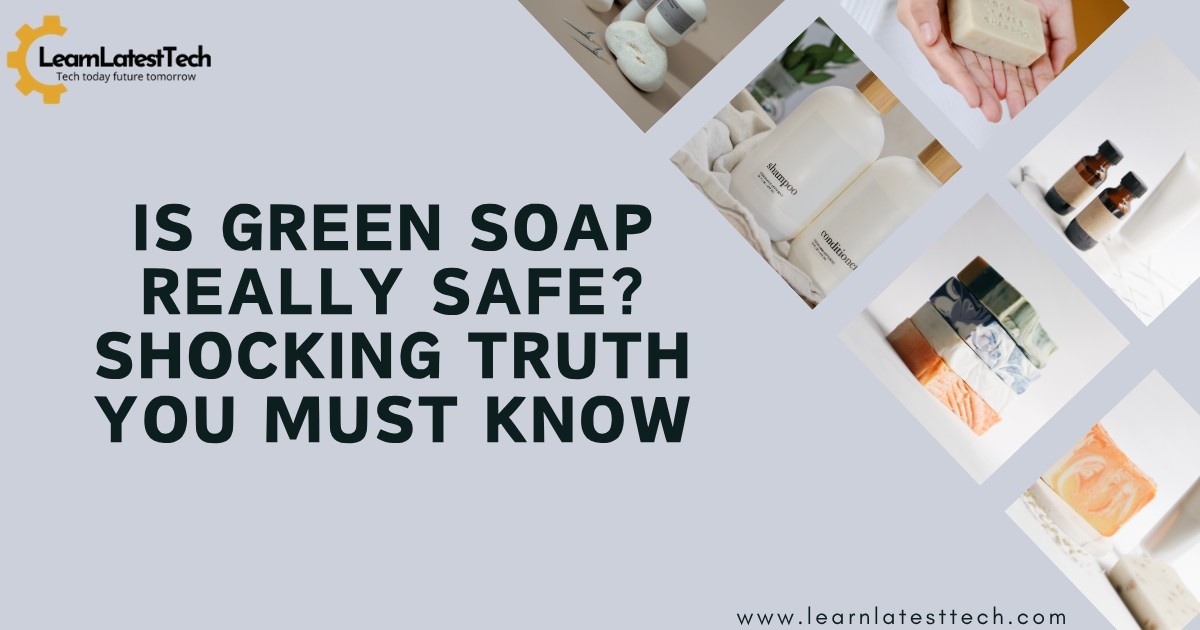 Is Green Soap Really Safe? Shocking Truth You Must Know