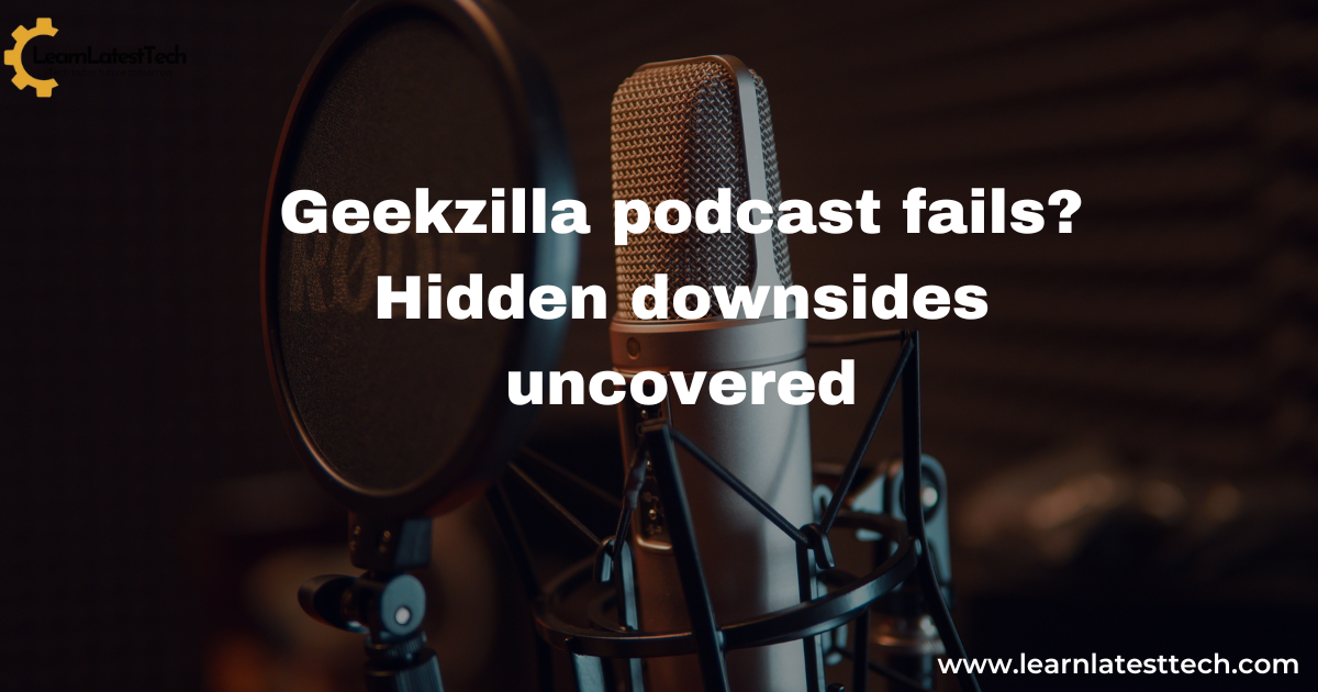 Geekzilla podcast fails? Hidden downsides uncovered