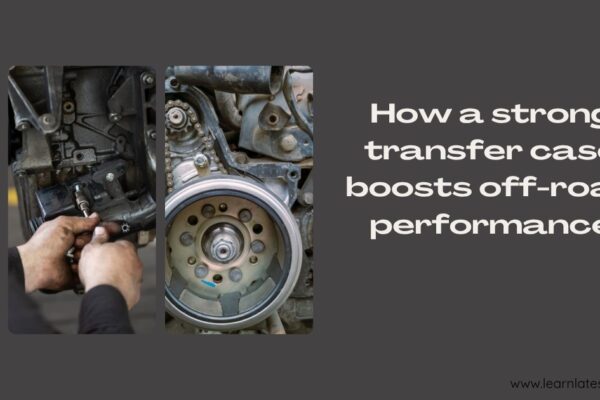 How a strong transfer case boosts off-road performance